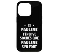 Nom Si Pauline t'énerve Humour prénom Pauline Coque pour iPhone 13 Pro