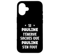 Nom Si Pauline t'énerve Humour prénom Pauline Coque pour iPhone 16