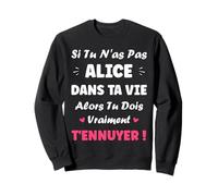 Nom Si tu n'as Pas Alice Fille Drole Humour Prénom Alice Sweatshirt