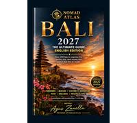 Nomad Atlas - Bali 2027: The Ultimate Travel Guide: Itineraries, Culture, Beaches, Food and Practical Tips for Planning Your Trip