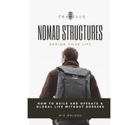 Nomad Structures: Design Your Life - How to Build and Operate a Global Business Overseas: Overseas Investments and Global Freedom for Entrepreneurs