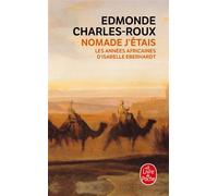 Nomade j'étais Les années africaines d'Isabelle Eberhardt, 1899-1904 - Edmonde Charles-Roux - Lgf - Poche - Roman