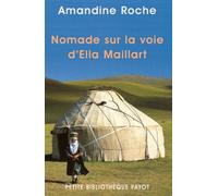 Amandine Roche – Nomade sur la voie d’Ella Maillart – Récit – Poche (Payot)