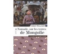 Nomade, sur les terres de Mongolie: A l'écoute d'un monde sensible