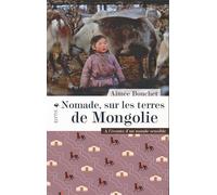 Nomade, Sur Les Terres De Mongolie - A L'écoute D'un Monde Sensible