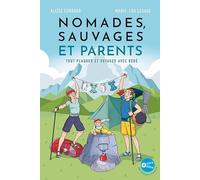 Nomades, sauvages et parents: Tout plaquer et voyager avec bébé