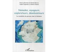Nomades, Voyageurs, Explorateurs, Déambulateurs - Les Modalités Du Parcours Dans La Littérature