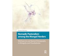 Nomadic Pastoralism among the Mongol Herders: Multispecies and Spatial Ethnography in Mongolia and Transbaikalia