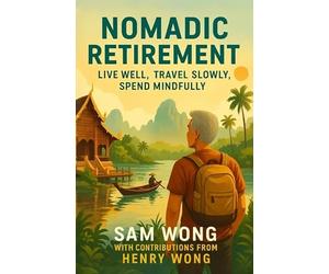 Nomadic Retirement: Live Well, Travel Slow, Spend Mindfully