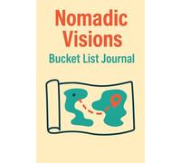 Nomadic Visions Your Inspired Bucket List Creator: Daily Reflections, Writing and Drawing Prompts, Fun Activities to Capture Every Special Moment. An ... Adventure or Single Favorite Memories.