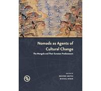 Nomads As Agents of Cultural Change: The Mongols and Their Eurasian Predecessors
