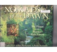 Nomads of the Dawn: The Penan of the Borneo Rain Forest