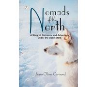 Nomads of the North: A Story of Romance and Adventure Under the Open Stars