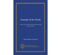 Nomads of the North: a story of romance and adventure under the open stars