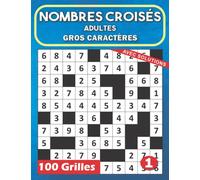 Nombres Croisés Adultes Gros Caractères: Jeu de logique avec des chiffres à la place - 100 Grilles avec solutions Pour Soulager Le Stress et Améliore La Mémoire - Idée cadeau noël, Anniversaire