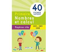 Nombres et calcul CE2/CM1/CM2: 40 fiches pratiques