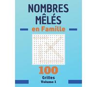 Nombres Mêlés en Famille, 100 Grille Volume 1: Livre de Nombres Cachés avec Solutions. Cahier de Jeux pour Développer la Concentration et la Mémoire.