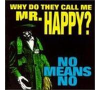 Nomeansno - Why Do They Call Me Mr. Happy?