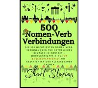 Nomen-Verb-Verbindungen with stories: The 500 Most Important Nomen-Verb-Verbindungen for Natural German in Context - Vocabulary Practice Through Bilingual Stories and Everyday Topics