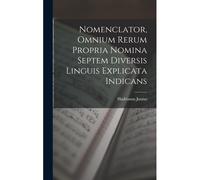Nomenclator, Omnium Rerum Propria Nomina Septem Diversis Linguis Explicata Indicans