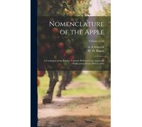 Nomenclature Of The Apple: A Catalogue Of The Known Varieties Referred To In American Publications From 1804 To 1904; Volume No.56
