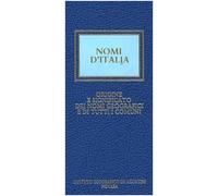Nomi d'Italia. Origine e significato dei nomi geografici e di tutti i comuni