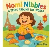 Nomi Nibbles: A Taste Around The World Paperback Book By Nora Sky