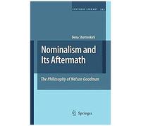 Nominalism And Its Aftermath: The Philosophy Of Nelson Goodman