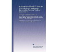 Nomination of David G. Gartner, Commissioner-designate, Commodity Futures Trading Commission: hearing before the Committee on Agriculture, Nutrition, ... Congress, second session ... May 17, 1978