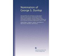 Nomination of George S. Dunlop: Hearing before the Committee on Agriculture, Nutrition, and Forestry, United States Senate, Ninety-ninth Congress, ... Secretary of Agriculture, June 5, 1986