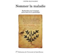 Nommer la maladie - recherches sur le lexique gréco-latin de la pathologie - Guy Sabbah - Publ.de St-Etienne - Livre