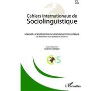 Cahiers Internationaux De Sociolinguistique N° 3/2013 - Nommer La Ségrégation En Sociolinguistique Urbaine - Les Dimensions Socio-Spatiales Du Processus