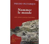 Nommer le monde origine des noms de fleuves, de montagnes et de ce qui s'y trouve: ORIGINE DES NOMS DE FLEUVES, DE MONTAGNES ET DE CE QUI S''Y TROUVE