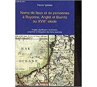 Noms de lieux et de personnes à Bayonne, Anglet et Biarritz au XVIIIe siècle - origine, signification, localisation, proportion et fréquence des noms recensés