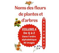 Noms des fleurs de plantes et d'arbres: Imagier avec le nom des fleurs de plantes et d'arbre VOLUME 4 de Q à Z Dans l'ordre alphabétique 80 images