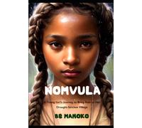 Nomvula: A Young Girls Journey To Bring Rain To Her Drought-Stricken Village