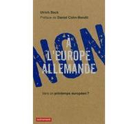 Non à l'Europe allemande Ulrich Beck (Auteur), Daniel Cohn-Bendit (Préface), Nathalie Huet (Traduction)
