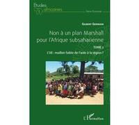 Non À Un Plan Marshall Pour L'afrique Subsaharienne Tome 2