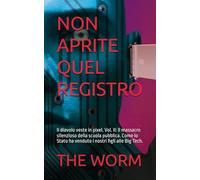 NON APRITE QUEL REGISTRO: Il diavolo veste in pixel. Vol. II: Il massacro silenzioso della scuola pubblica. Come lo Stato ha venduto i nostri figli alle Big Tech.