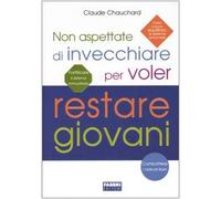 Non aspettate di invecchiare per voler restare gio