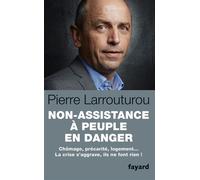 Non-assistance à peuple en danger Chômage, précarité, logement... La crise s'aggrave, ils ne font rien ! - Pierre Larrouturou - Fayard - broché - Essai