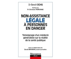 Non-assistance Légale à personnes en danger - Témoignage d'un médecin généraliste sur la réalité de la santé publique - Benoît Ochs - Marco Pietteur - broché - Essai