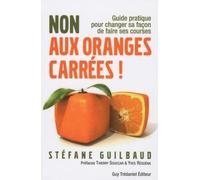 Non aux oranges carrées - Guide pratique pour changer sa façon de faire ses courses