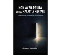 NON AVER PAURA DELLA MALATTIA MENTALE: Normalizzare, riconoscere, attraversare