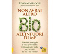 Non avrai altro bio all'infuori di me. Passione, coraggio e consapevolezza: il biologico in Italia raccontato da chi l'ha vissuto