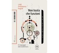 Non basta che funzioni. Il linguaggio dell'architettura
