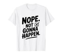 Non, ça n'arrivera Pas T-Shirt