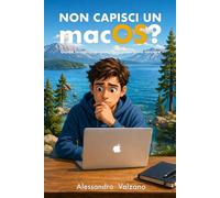 NON CAPISCI UN macOS?: Guida semplice per chi non sa da dove iniziare - Edizione 2026