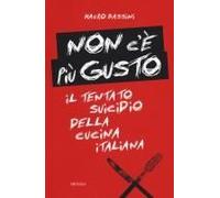 Non C'è Più Gusto. Il Tentato Suicidio Della Cucina Italiana