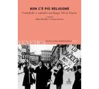 Non C'è Più Religione. Cattoliche E Cattolici Nel Lungo '68 In Veneto
